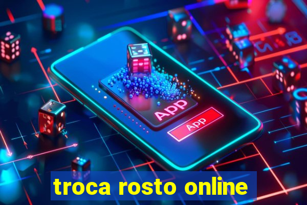 troca rosto online